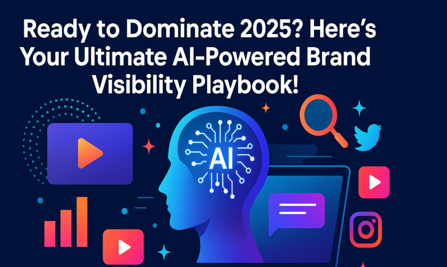 Ready to Dominate 2025 Here's Your Ultimate AI-Powered Brand Visibility Playbook!
